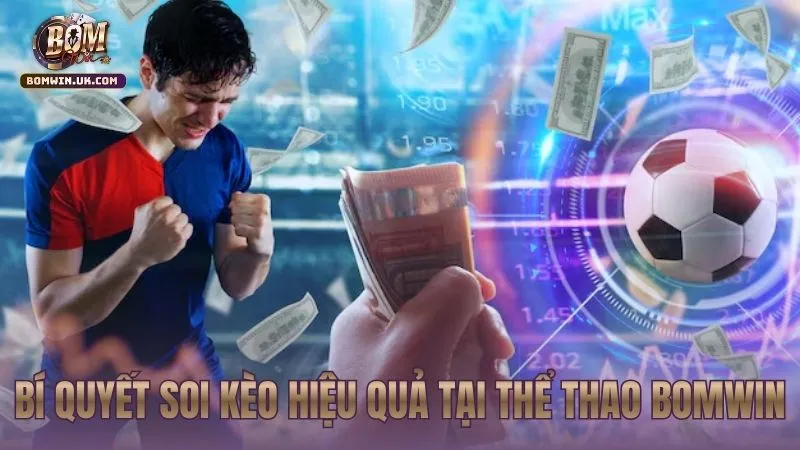 Bí quyết soi kèo hiệu quả tại Thể Thao bomwin